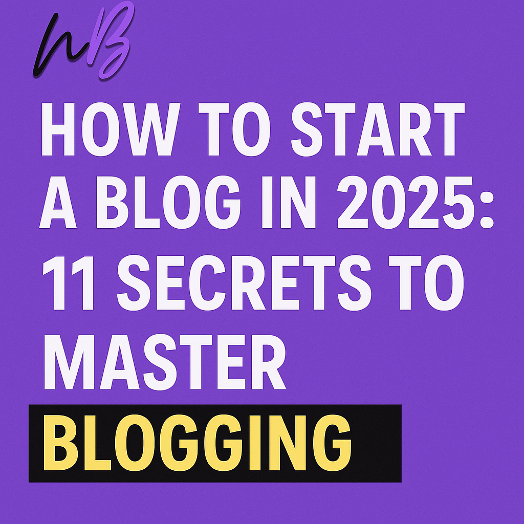 How to Start a Blog In 2025: 11 Secrets to Master Blogging [Step-By-Step]